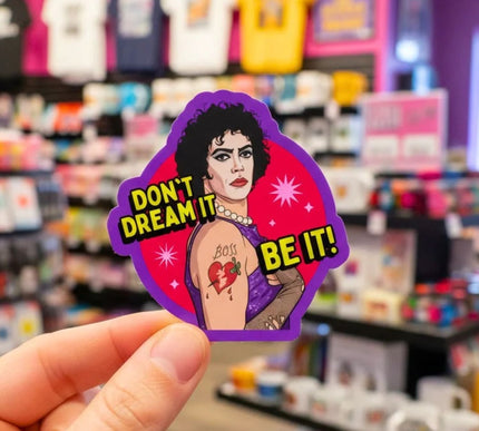 DON'T DREAM IT, BE IT!